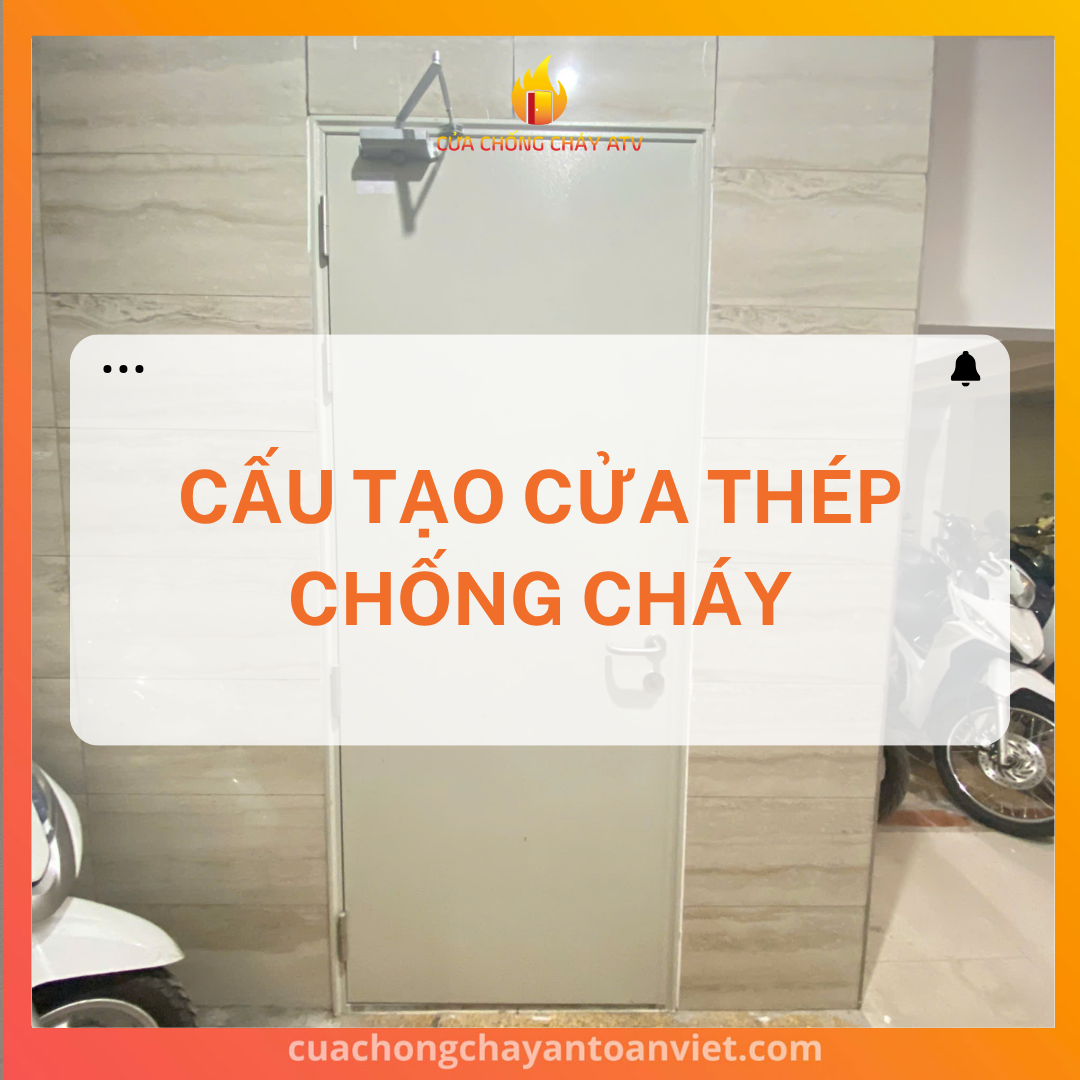 Cấu tạo cửa thép chống cháy: Thành phần chi tiết và nguyên lý hoạt động